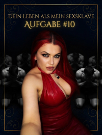 Die 10. Aufgabe von 30 als mein Sexsklave